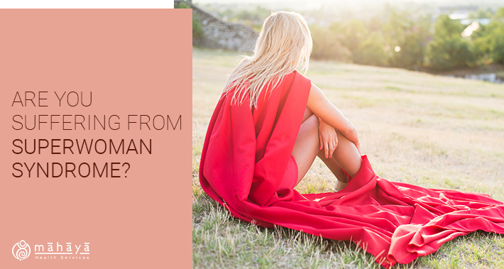 Are You Suffering From Superwoman Syndrome?