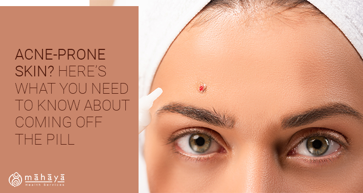 4.Acne-Prone-Skin-Here’s-What-You-Need-To-Know-About-Coming-Off-The-Pill | Mahaya Health Services | Toronto Naturopathic Clinic Downtown