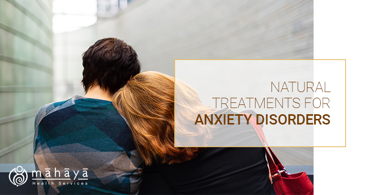 Natural Treatments for Anxiety Disorders | Mahaya Health Services | Toronto Naturopathic Clinic Downtown