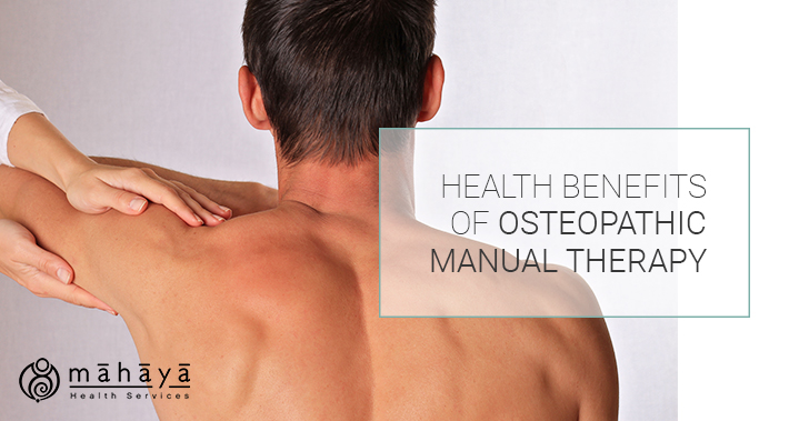 Health Benefits Of Osteopathic Manual Therapy | Mahaya Health Services | Toronto Naturopathic Clinic Downtown