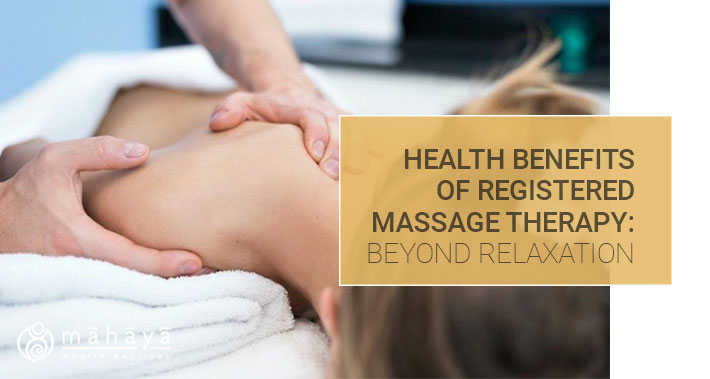 Health Benefits Of Registered Massage Therapy: Beyond Relaxation