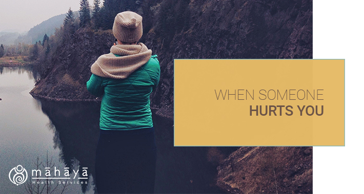 When Someone Hurts You | Mahaya Health Services | Toronto Naturopathic Clinic Downtown